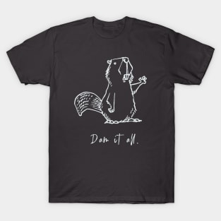 Dam it all. T-Shirt